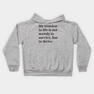 My mission in life is not merely to survive, but to thrive Kids Hoodie